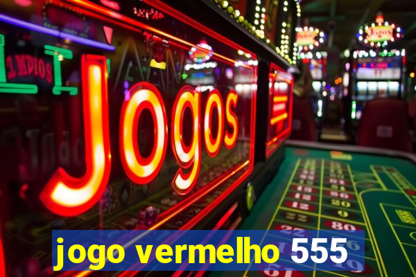 jogo vermelho 555